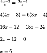 \frac{4x-3}{6}=\frac{3x-4}{4}
 \\ 
 \\ 4(4x-3)=6(3x-4)
 \\ 
 \\ 16x-12=18x-24
 \\ 
 \\ 2x-12=0
 \\ 
 \\ x=6
